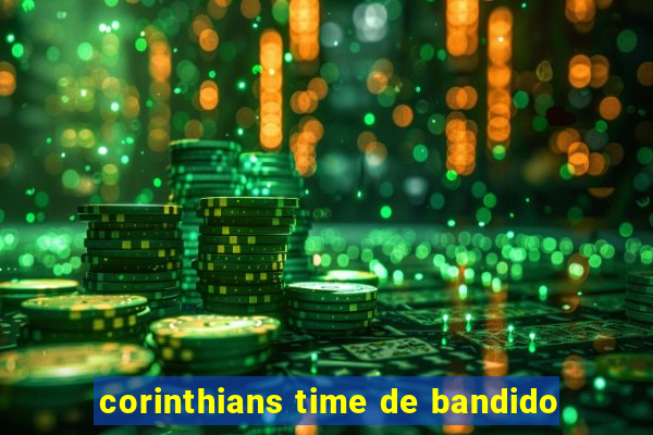 corinthians time de bandido